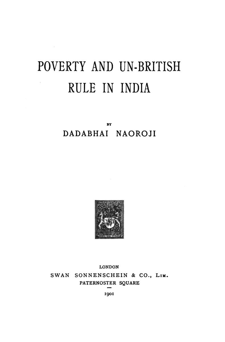 Poverty and the Un-British Rule in India, 1901, by Naoroji, Member, British Parliament (1892–1895), and Congress president (1886, 1893, 1906)